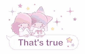 a speech bubble with two little twin stars and the words that 's true