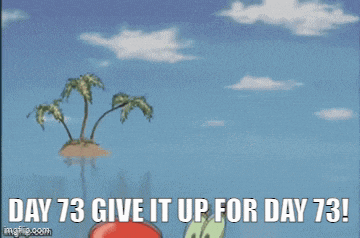 a cartoon of a crab saying " day 73 give it up for day 73 ! "
