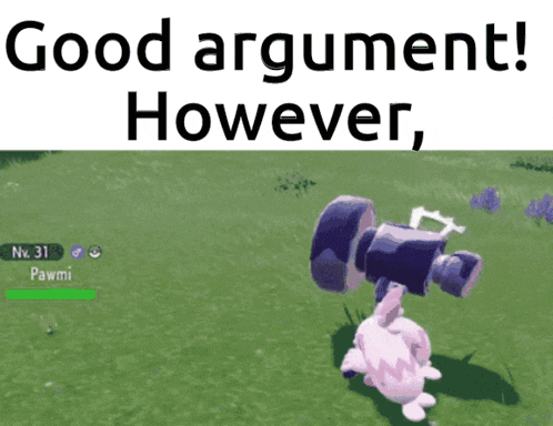 a screenshot of a video game with the words good argument however on the bottom