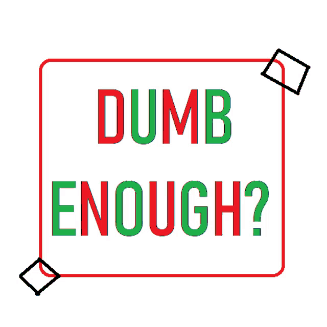 a sign that says " dumb enough " on a white background