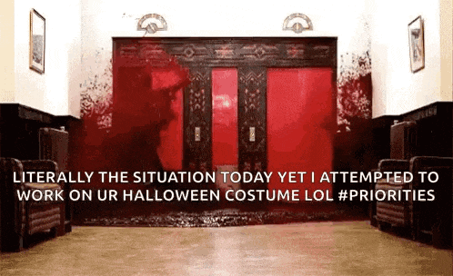a picture of an elevator with the words literally the situation today yet i attempted to work on ur halloween costume lol priorities