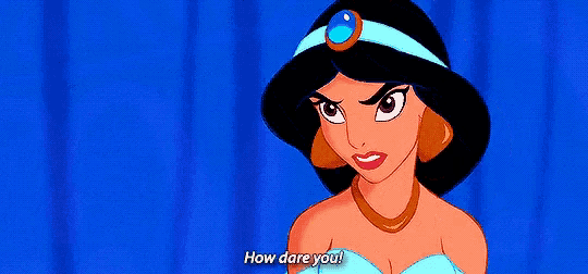 jasmine from disney 's aladdin is angry and says `` how dare you ! ''