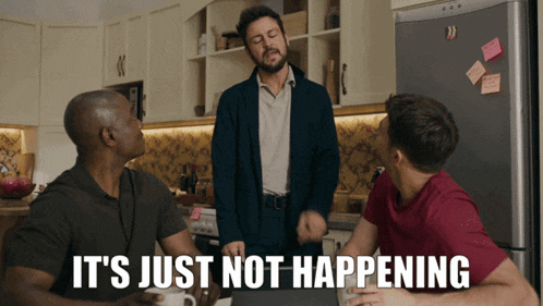 three men in a kitchen with the words " it 's just not happening " above them