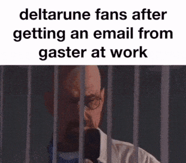 a picture of a man behind bars with the words deltarune fans after getting an email from gaster at work