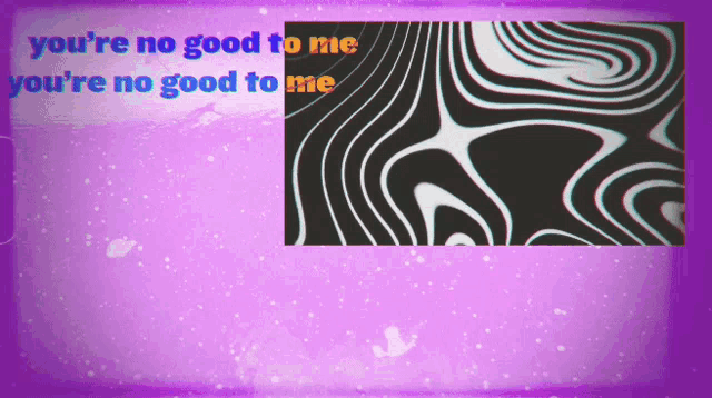 a purple background with the words " you 're no good to me " on it