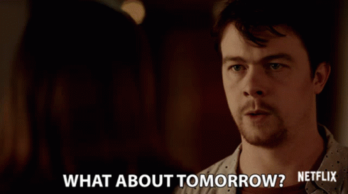 What About Tomorrow How About Tomorrow GIF
