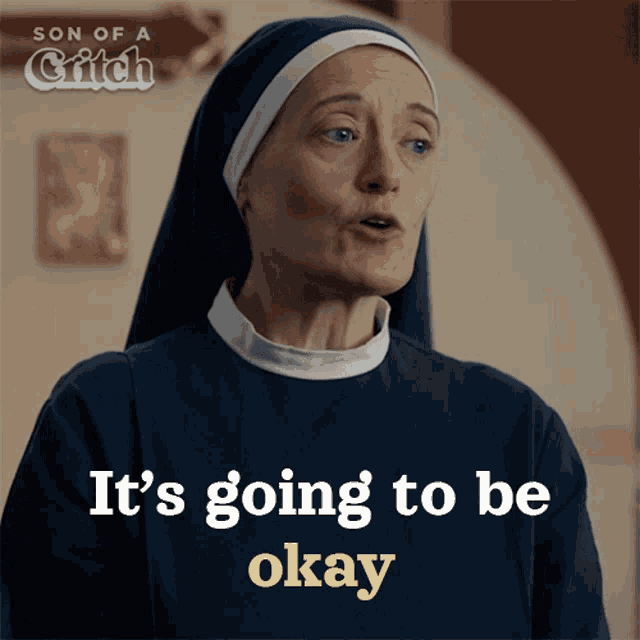 a nun says " it 's going to be okay " in front of a sign that says son of a grifch