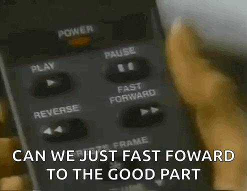 a person is pressing a button on a remote control with the words can we just fast forward to the good part