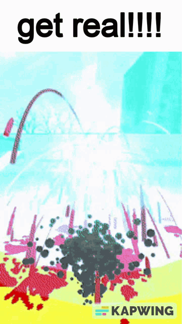 a poster that says " get real !!! " on top of a colorful background