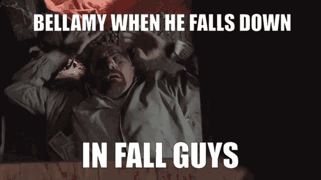 bellamy when he falls down in fall guys is written on a poster