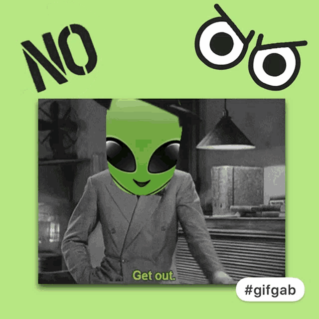 a picture of an alien with the words " get out " below it