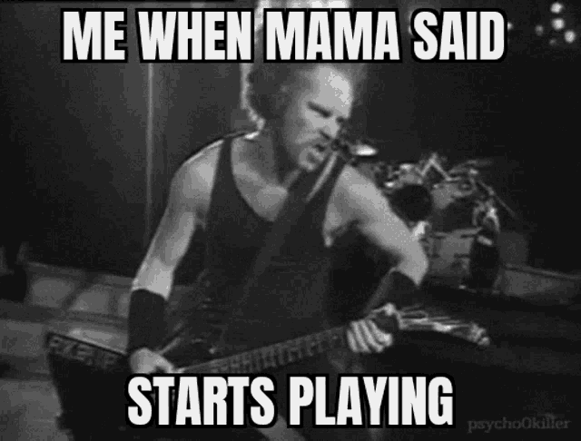a black and white photo of a man playing a guitar with the words me when mama said starts playing