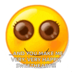 a yellow smiley face with brown eyes and the words `` and you make me very , very happy , sweetheart '' .