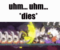 a screenshot of a video game that says uhm uhm dies .