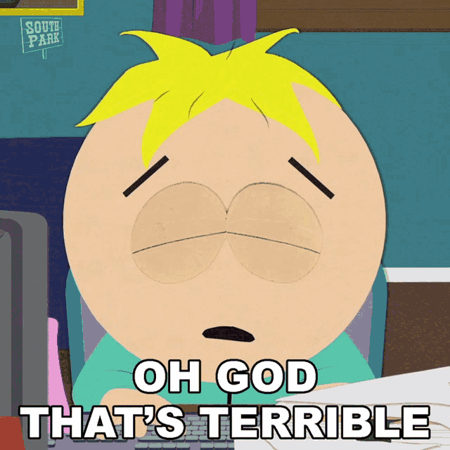 a cartoon character from south park says " oh god that 's terrible " while typing on a keyboard