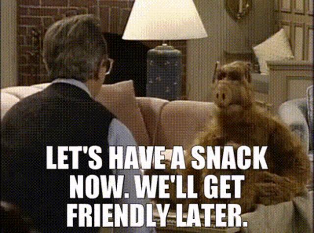 Alf Lets Have A Snack Now GIF - Alf Lets Have A Snack Now Well Get Friendly Later GIFs