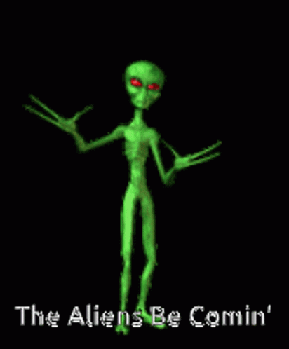 The Aliens Be Comin GIF - The Aliens Be Comin Alien GIFs