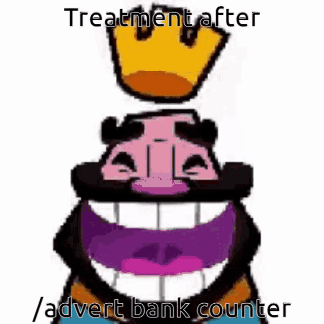 a cartoon king with a crown on top of his head and the words treatment after / advert bank counter below it
