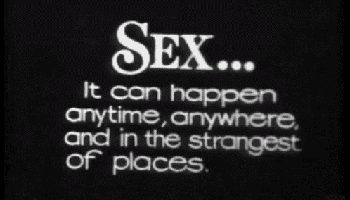 a black background with white text that says sex it can happen anytime anywhere and in the strangest of places