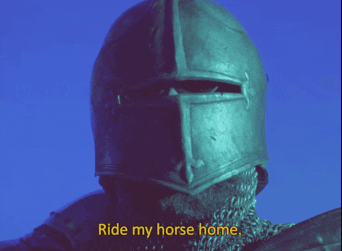 a knight in a green helmet says " ride my horse home "