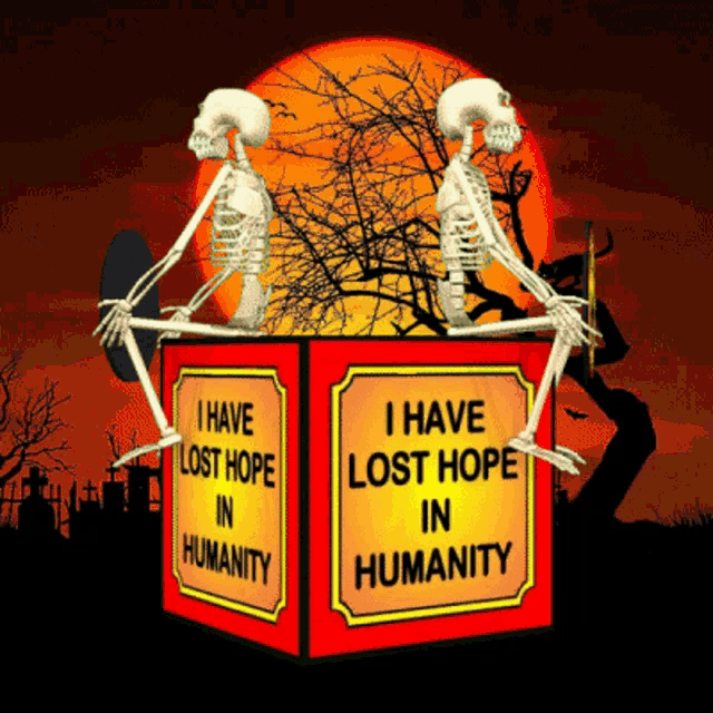 two skeletons sitting on top of a box that says i have lost hope in humanity