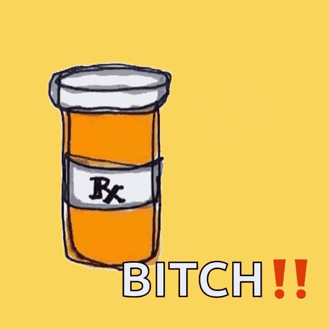 a drawing of a prescription bottle with the words take your meds bitch