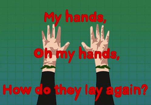 a cartoon drawing of a person 's hands with the words " my hands oh my hands how do they lay again "