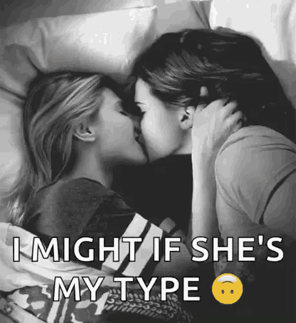 a couple of women kissing in bed with the caption " i might if she 's my type "
