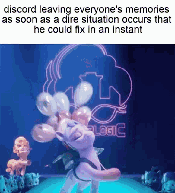 a meme about discord leaving everyone 's memories as soon as a dire situation occurs that he could fix it in an instant