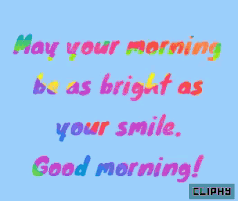 may your morning be as bright as your smile