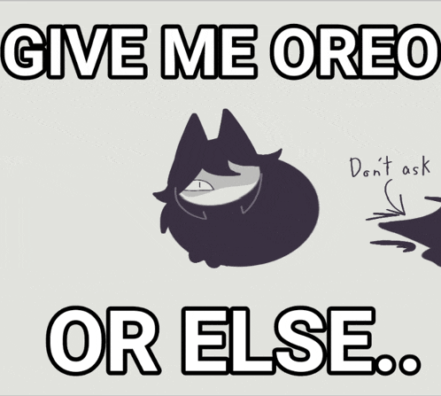 a poster that says " give me oreo or else " on it