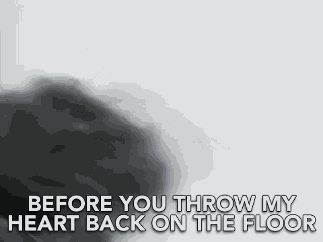 Before You Throw My Heart Back On The Floor Heartbreak GIF - Before You Throw My Heart Back On The Floor Heartbreak Breakup GIFs