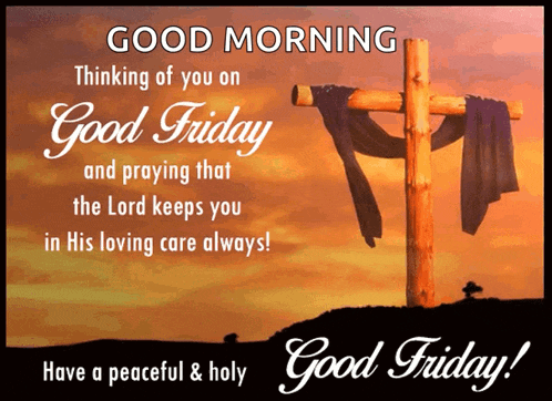 a good morning thinking of you on good friday and praying that the lord keeps you in his loving care