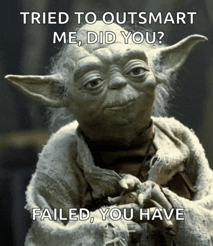 a picture of yoda with the caption " tried to outsmart me did you "