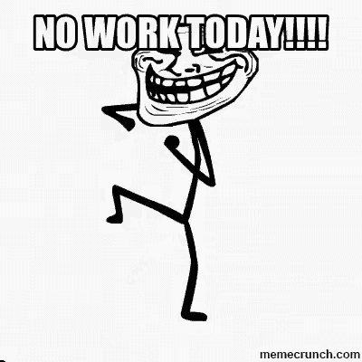 a troll face with the words `` no work today !!! ''