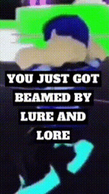 a screenshot of a game that says you just got beamed by lure and lore