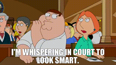 peter griffin is whispering in court to look smart while lois griffin looks on .