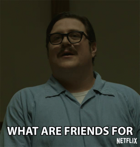 What Are Friends For Here For You GIF - What Are Friends For Here For You You Got It GIFs