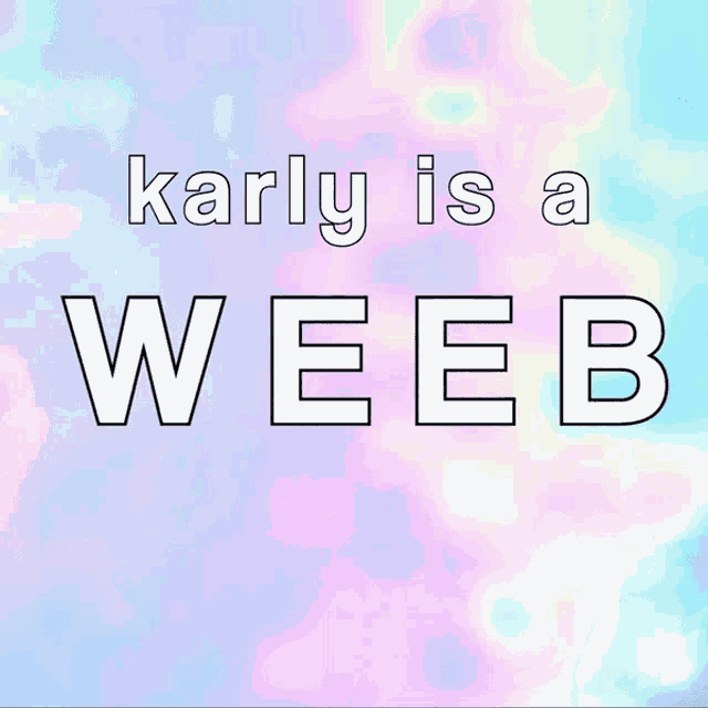 Karly Weeb GIF - Karly Weeb Karlyy GIFs