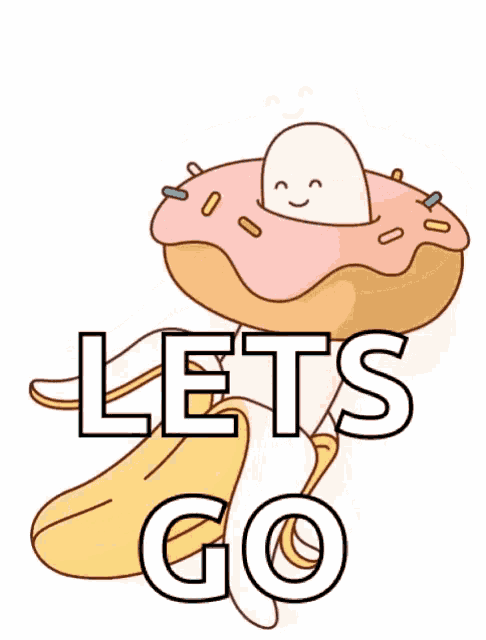a cartoon of a banana and a donut with the words let 's go