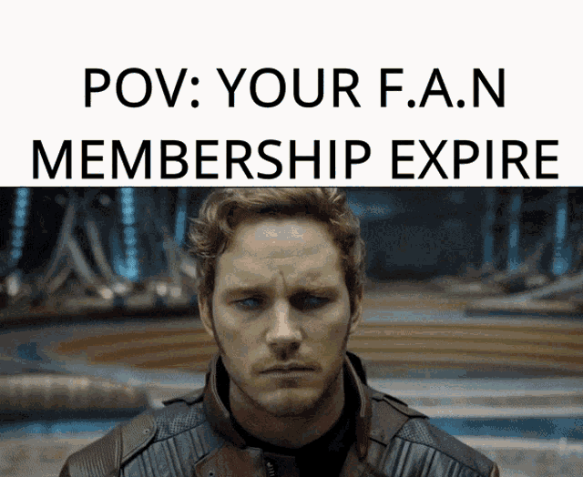 a picture of a man with the words pov your f.a.n membership expire above him