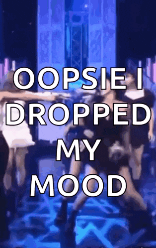 a poster that says oopsie i dropped my mood in front of a group of people