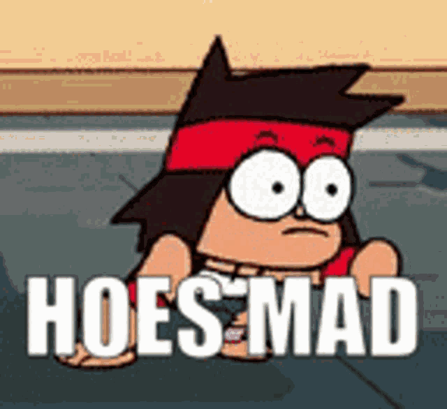 a cartoon character is laying on the floor with the words hoes mad .