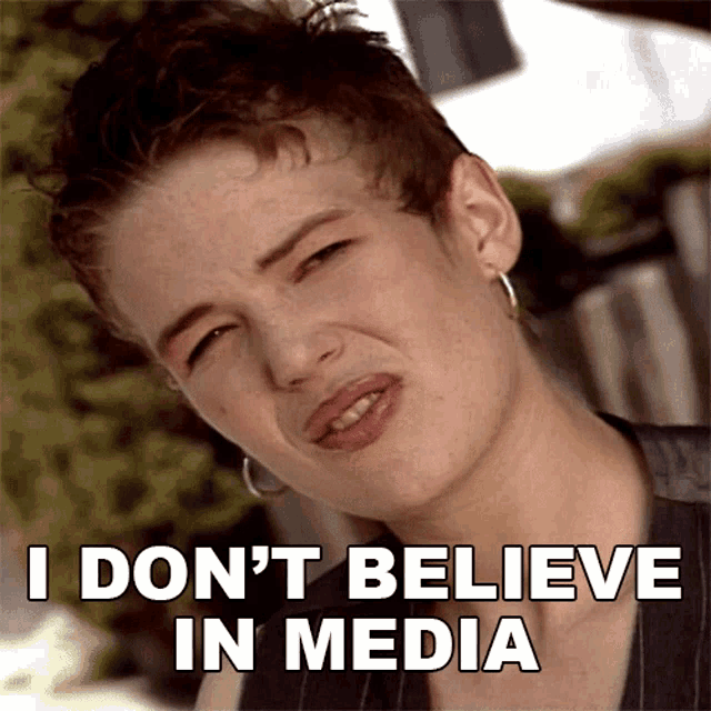 I Dont Believe In Media The Real World GIF