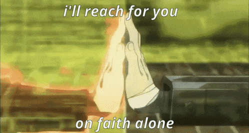 two hands reaching for each other with the words " i 'll reach for you on faith alone " above them