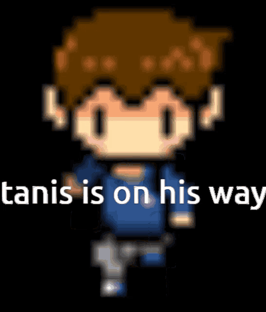 a pixel art of a boy with the words tanis is on his way