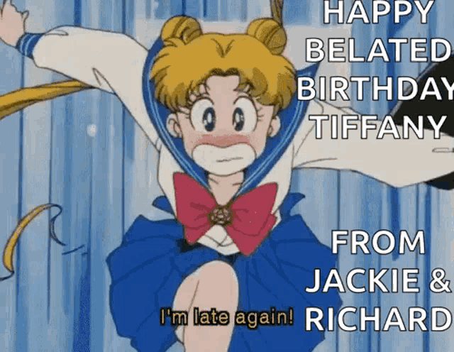 a cartoon of sailor moon saying happy belated birthday tiffany from jackie & richard