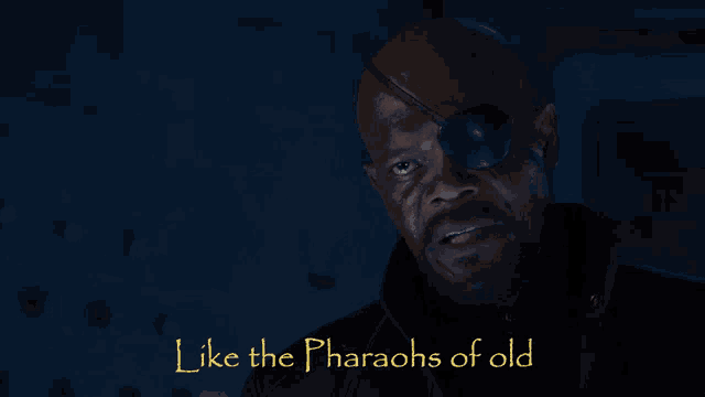a man with a eye patch and the words like the pharaohs of old