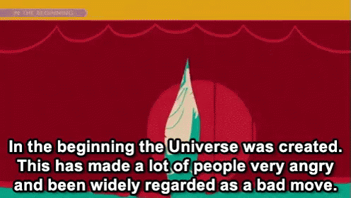 In The Beginning, The Universe Was Created - Which Was Regarded As A Bad Move - Hhgttg GIF - Hitchhikers Guide To The Galaxy Beginning Of The Universe GIFs