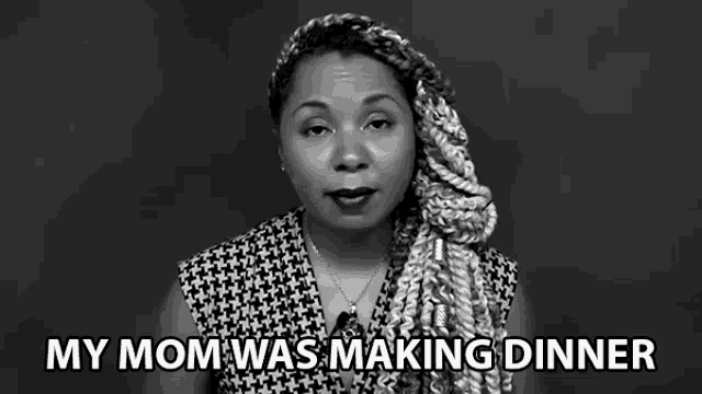 a black and white photo of a woman with the words `` my mom was making dinner ''